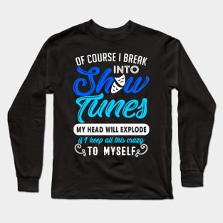 Funny Theatre Gift. Break Out Into Show Tunes. Long Sleeve T-Shirt